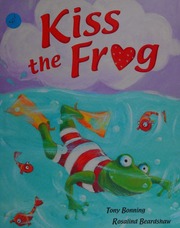 Kiss The Frog Bonning Tony 1948 Author Bonning Tony 1948 Snog The Frog Beardshaw