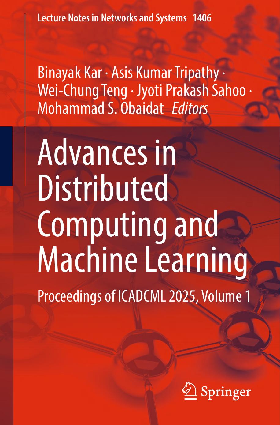 Advances In Distributed Computing And Machine Learning Proceedings Of Icadcml 2025 Volume 1 1st Edition Binayak Kar Asis Kumar Tripathy Weichung Teng Jyoti Prakash Sahoo Mohammad S Obaidat