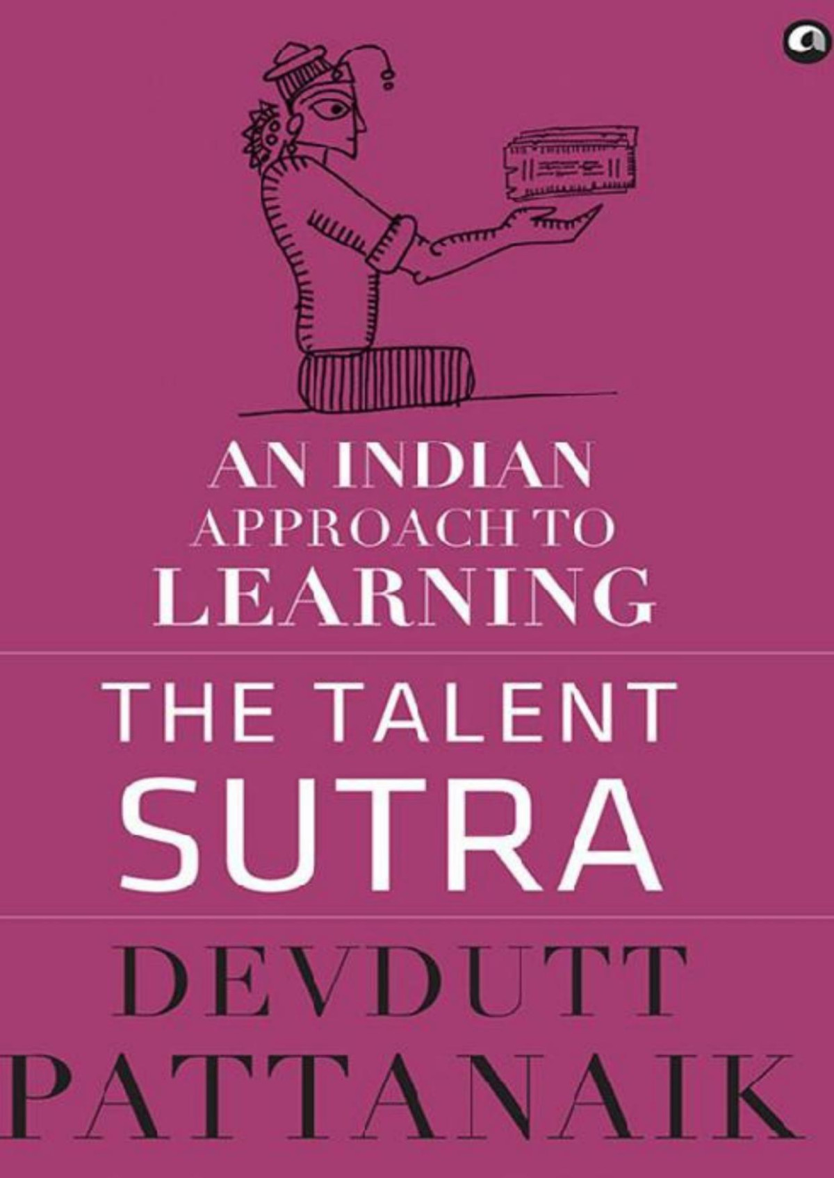 The Talent Sutra An Indian Approach To Learning Devdutt Pattanaik