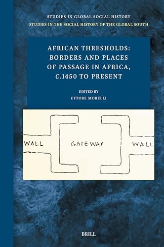African Thresholds Borders And Places Of Passage In Africa C1450 To Present Ettore Morelli