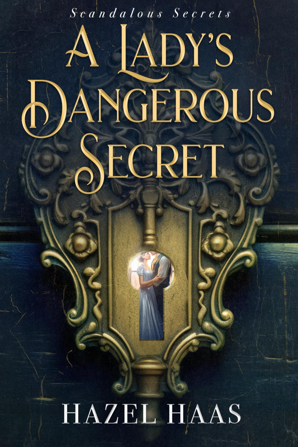 Scandalous Secrets 1 A Ladys Dangerous Secret Hazel Haas