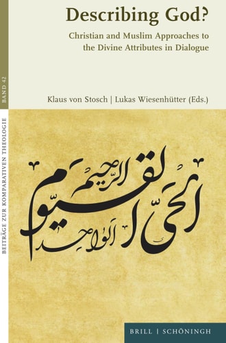 Describing God Christian And Muslim Approaches To The Divine Attributes In Dialogue Klaus Von Stosch