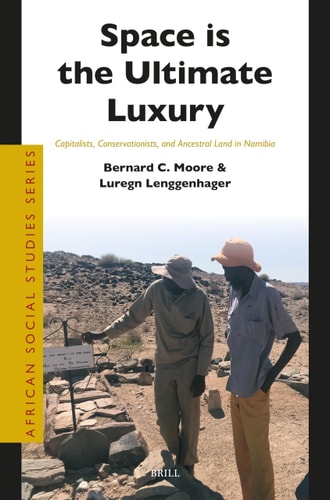 Space Is The Ultimate Luxury Capitalists Conservationists And Ancestral Land In Namibia Bernard Moore