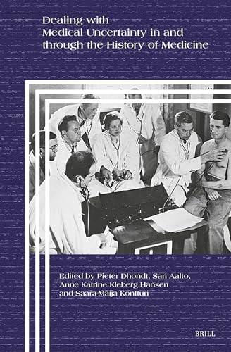Dealing With Medical Uncertainty In And Through The History Of Medicine Pieter Dhondt