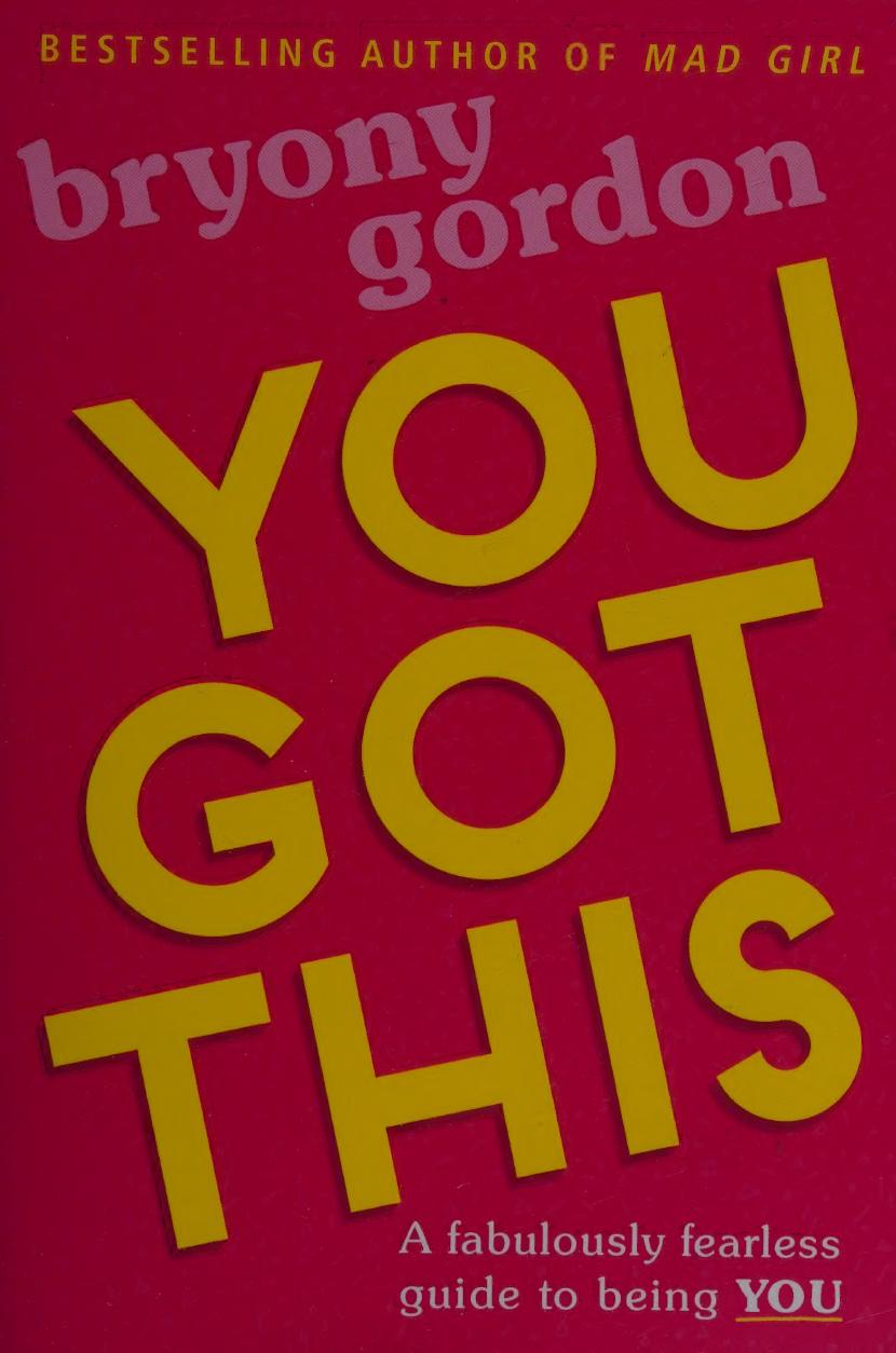 You Got This A Fabulously Fearless Guide To Being You 1st Edition Bryony Gordon