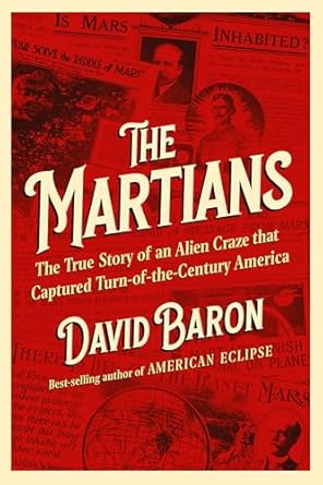 The Martians The True Story Of An Alien Craze That Captured Turnofthecentury America David Baron