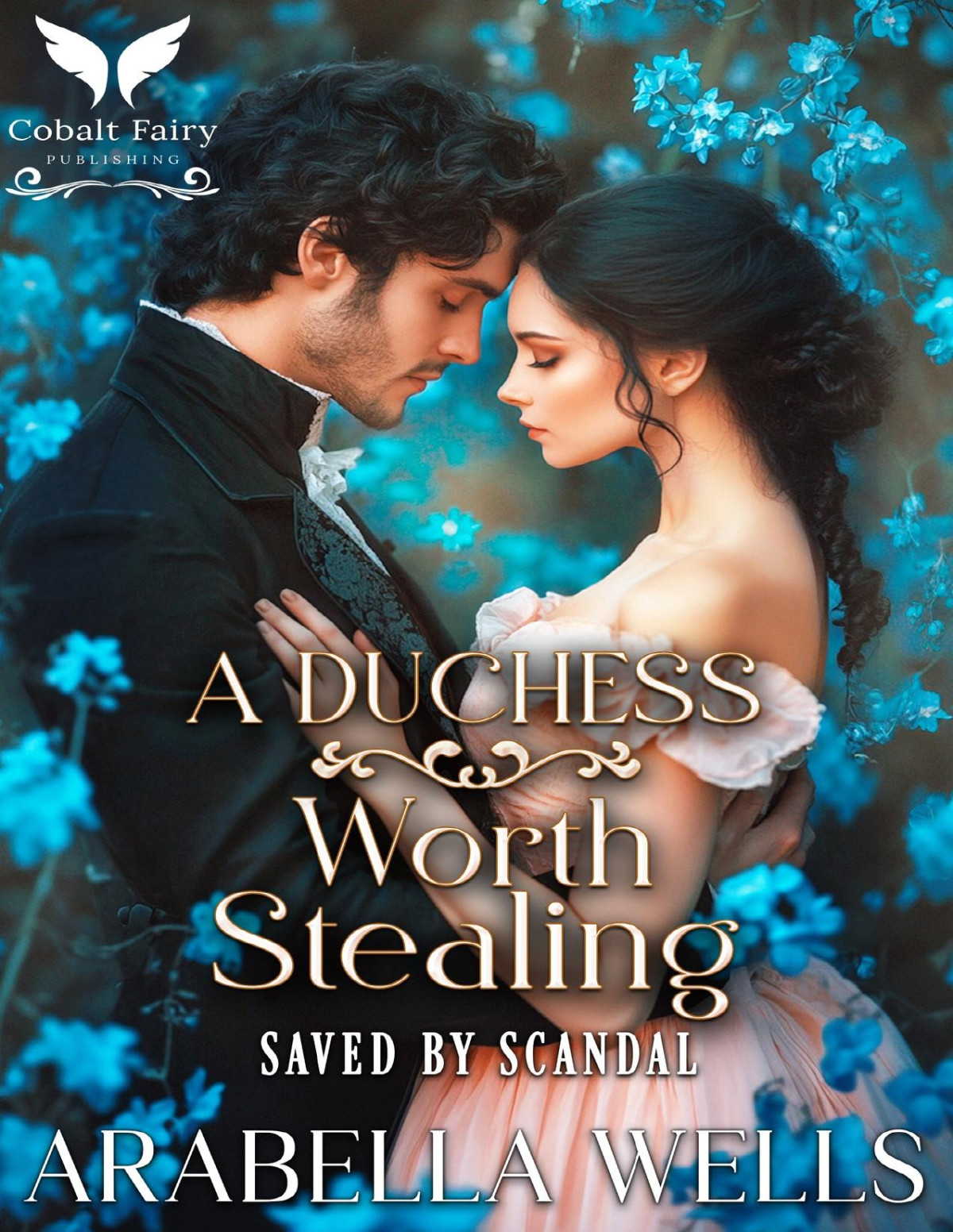 A Duchess Worth Stealing A Historical Regency Romance Novel Saved By Scandal Book 2 1st Edition Arabella Wells
