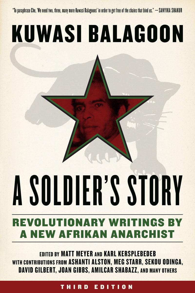 A Soldiers Story Revolutionary Writings By A New Afrikan Anarchist Kuwasi Balagoon Karl Kersplebedeb Matt Meyer