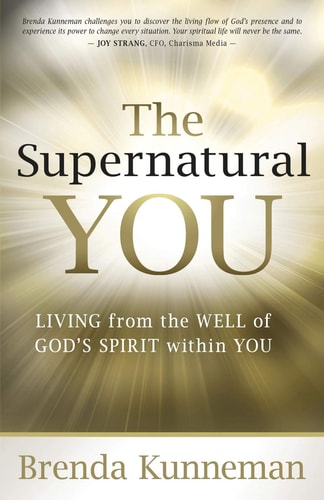 The Supernatural You Living From The Well Of Gods Spirit Within You Brenda Kunneman