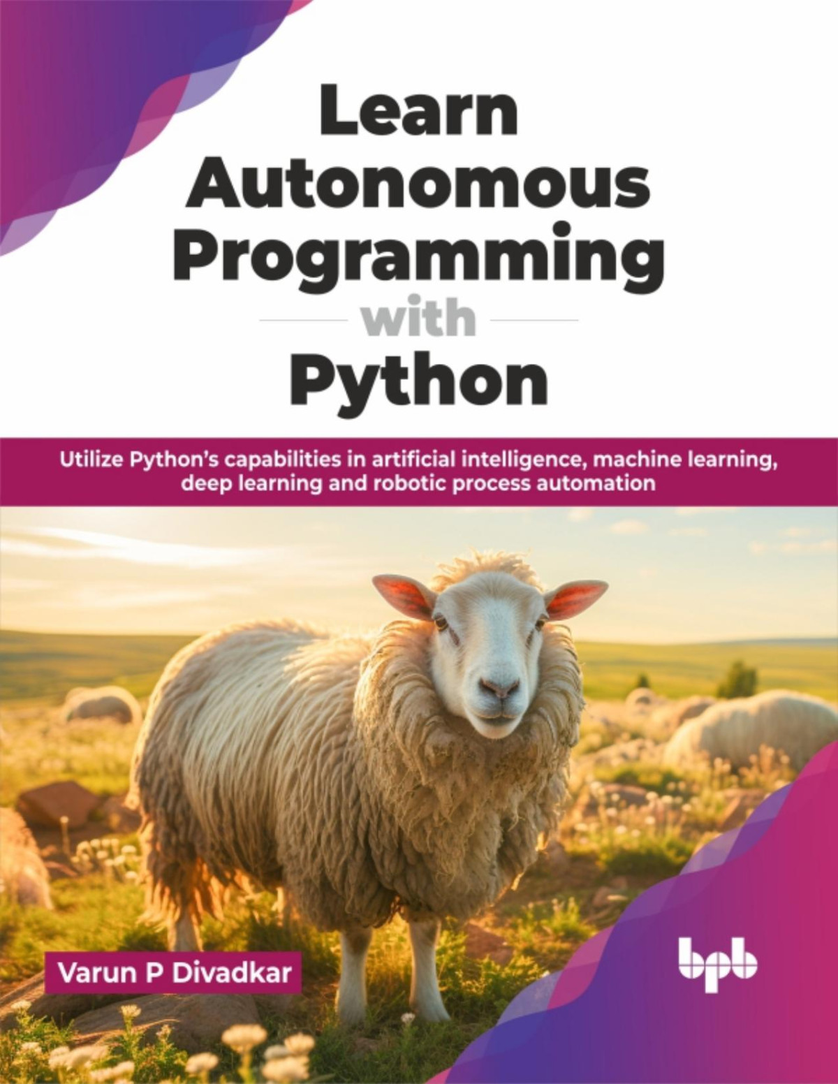 Learn Autonomous Programming With Python Pythons Capabilities In Ai Machine Deep Learning Divadkar