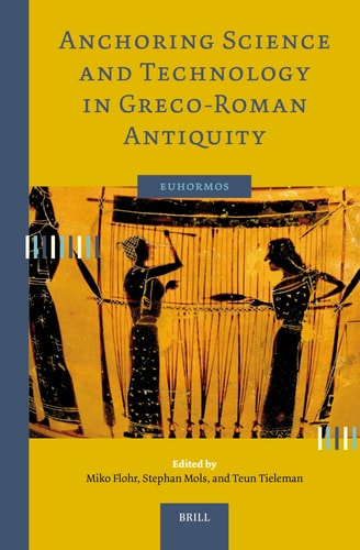 Anchoring Science And Technology In Grecoroman Antiquity Miko Flohr