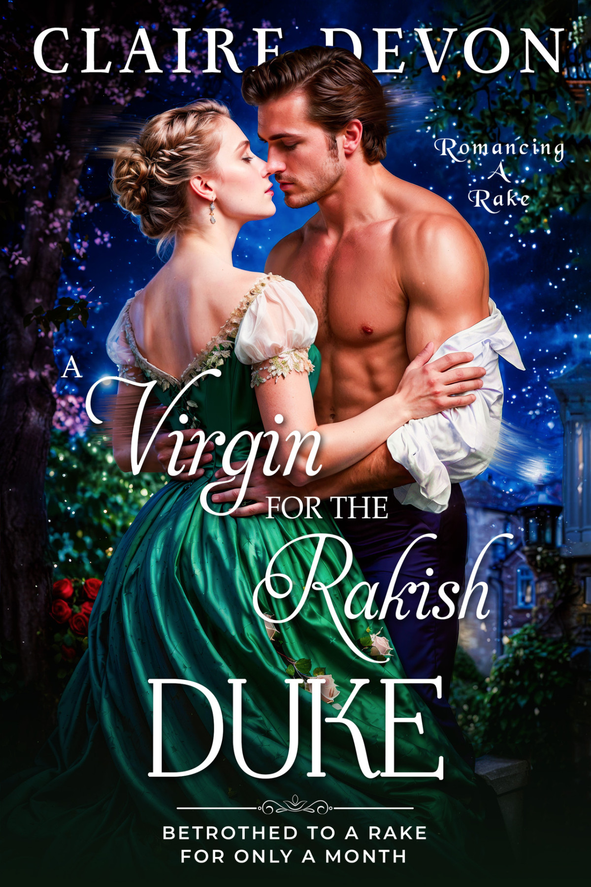 Romancing A Rake 3 A Virgin For The Rakish Duke Claire Devon