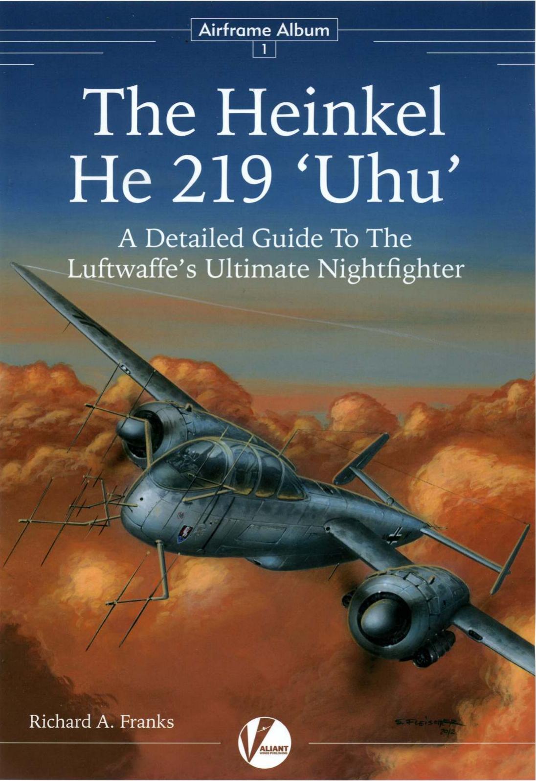 The Heinkel He 219 Uhu A Detailed Guide To The Luftwaffes Ultimate Nightfighter 1st Edition Richard Afranks