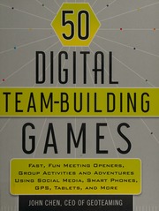 50 Digital Team Building Games Fast Fun Meeting Openers Group Activities And Adventures Using Social Media Smart Phones Gps Tablets And More Chen