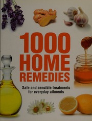1000 Home Remedies Safe And Sensible Treatments For Everyday Ailments Unknown