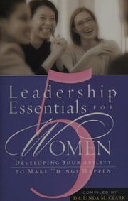 5 Leadership Essentials For Women Developing Your Ability To Make Things Happen Clark