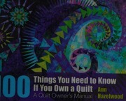 100 Things You Need To Know If You Own A Quilt A Quilt Owners Manual Hazelwood