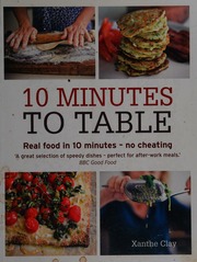 10 Minutes To Table Real Food In 10 Minutes No Cheating Clay