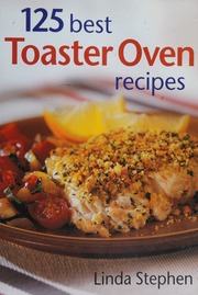 125 Best Toaster Oven Recipes Stephen Linda 1945