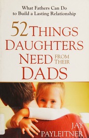 52 Things Daughters Need From Their Dads Payleitner Jay K
