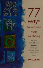 77 Ways To Improve Your Wellbeing How To Use Ancient Chinese Wisdom To Enhance Your Physical Mental And Spiritual Health Hicks
