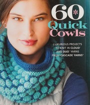 60 Quick Cowls Luxurious Projects To Knit In Cloud And Duo Yarns From Cascade Yarns First Edition Sixth Spring Books