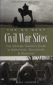 The 25 Best Civil War Sites The Ultimate Travelers Guide To The Battlefields Monuments And Museums Johnson