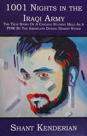 1001 Nights In The Iraqi Army The True Story Of A Chicago Student Held As A Pow By The Americans During Desert Storm Kenderian