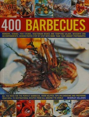 400 Barbecues Burgers Kebabs Fishsteaks Vegetarian Dishes And Tempting Salads Desserts And Accompaniments Demonstrated Step By Step With More Than 1500 Vibrant Photographs First Edition Jollands