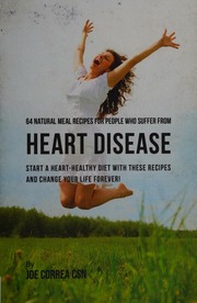 64 Natural Meal Recipes For People Who Suffer From Heart Disease Start A Hearthealthy Diet With These Recipes And Change Your Life Forever Correa