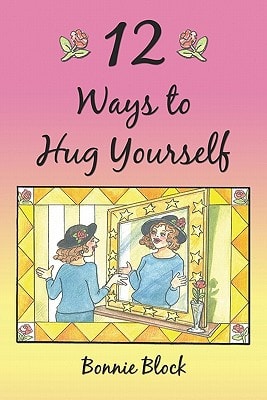 12 Ways To Hug Yourself Bonnie Block