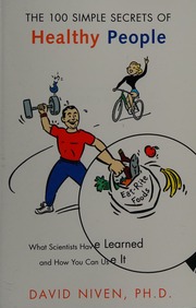 100 Simple Secrets Of Healthy People What Scientists Have Learned And How You Can Use It 1st Ed Niven