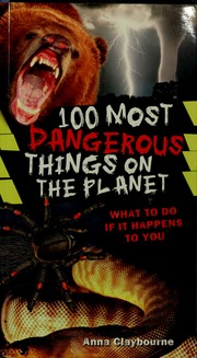 100 Most Dangerous Things On The Planet What To Do If It Happens To You Claybourne