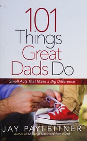 101 Things Great Dads Do Payleitner Jay K Author