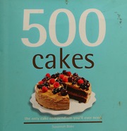 500 Cakes The Only Cake Compendium Youll Ever Need Blake Susannah
