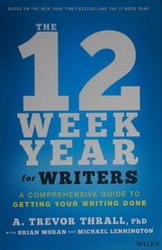 The 12 Week Year For Writers A Comprehensive Guide To Getting Your Writing Done Thrall
