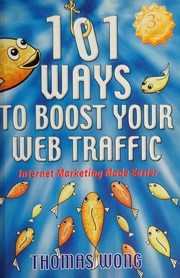 101 Ways To Boost Your Web Traffic Internet Marketing Made Easier Wong
