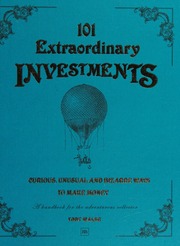 101 Extraordinary Investments Curious Unusual And Bizarre Ways To Make Money Unknown