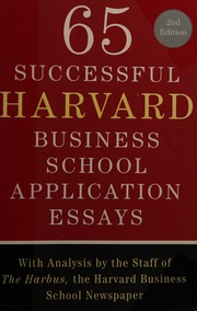65 Successful Harvard Business School Application Essays With Analysis By The Staff Of The Harbus The Harvard Business School Newspaper 2nd Ed Sullivan