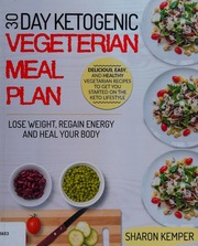 30 Day Ketogenic Vegetarian Meal Plan Delicious Easy And Healthy Vegetarian Recipes To Get You Started On The Keto Lifestyle Lose Weight Regain Energy And Heal Your Body Kemper