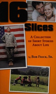 16 Slices A Collection Of Short Stories About Life Frick Bob