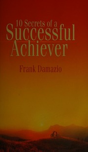10 Secrets Of A Successful Achiever Damazio Frank