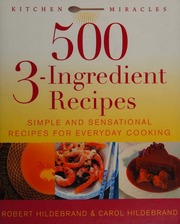 500 3ingredient Recipes Simple And Sensational Recipes For Everyday Cooking Hildebrand