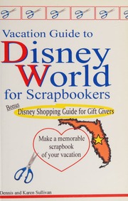 2004 Vacation Guide To Disney World For Scrapbookers A Foolproof Plan To Capture The Memories Of Your Vacation Sulliven