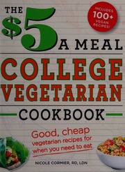 The 5 A Meal College Vegetarian Cookbook Good Cheap Vegetarian Recipes For When You Need To Eat Cormier