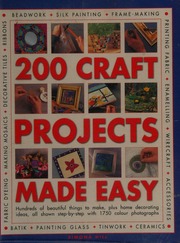 200 Craft Projects Made Easy Hundreds Of Beautiful Things To Make Plus Home Decorating Ideas All Shown Stepbystep With Over 1750 Photographs Hill