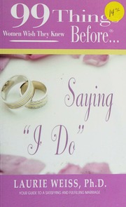 99 Things Women Wish They Knew Before Saying I Do Your Guide To A Satisfying And Fulfilling Marriage Weiss