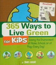 365 Ways To Live Green For Kids Saving The Environment At Home School Or At Playevery Day Amsel