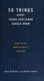 50 Things Every Young Gentleman Should Know What To Do When To Do It Why Bridges