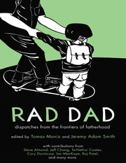 Rad Dad Dispatches From The Frontiers Of Fatherhood Moniz Tomas Smith